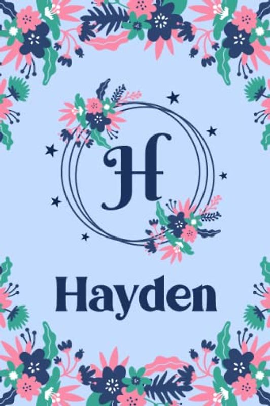 Hayden Name Journal: Pretty Floral Hayden Journal for Girls, 6” x 9” 120 Pages, Blue, Pink and Teal Cute H Monogram Flower Lover Pattern, Beautiful ... Hayden Lined Journal, Diary or Notebook