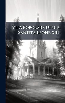 Vita Popolare Di Sua SantitÃ Leone Xiii.