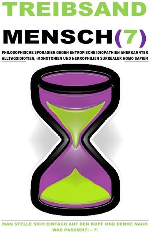 TREIBSANDMENSCH(7) – PHILOSOPHISCHE SPORADIEN GEGEN ENTROPISCHE IDIOPATHIEN SURREALER HOMO SAPIEN