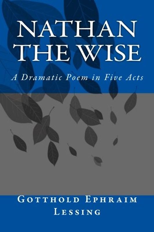 Nathan the Wise: A Dramatic Poem in Five Acts