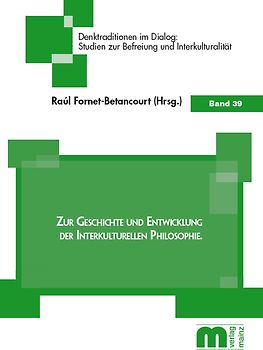 Zur Geschichte und Entwicklung der interkulturellen Philosophie