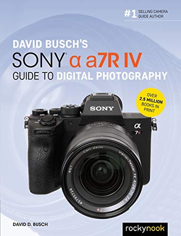 David Busch's Sony Alpha A7r IV Guide to Digital Photography