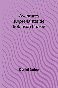 Aventures surprenantes de Robinson Crusoé