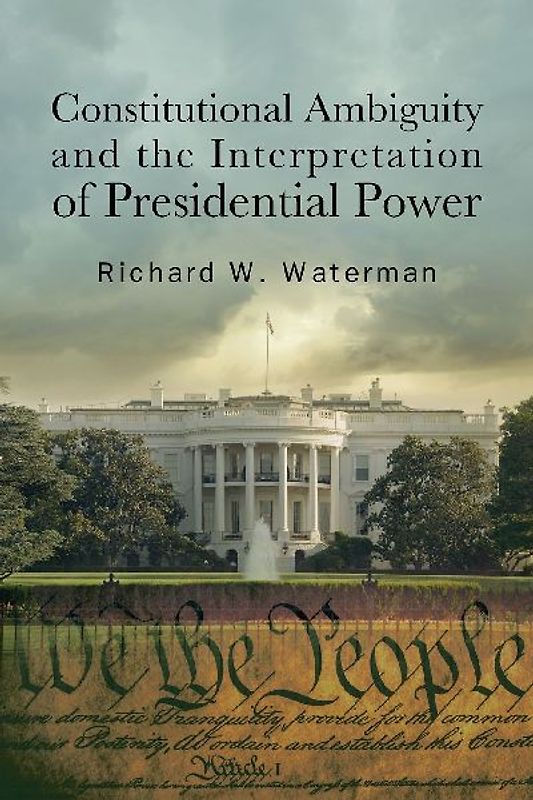 Constitutional Ambiguity and the Interpretation of Presidential Power