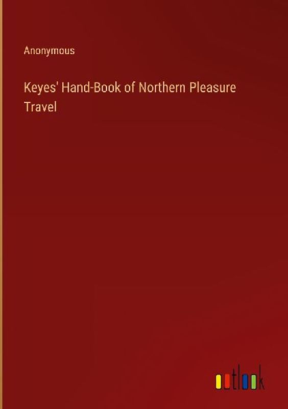 Keyes' Hand-Book of Northern Pleasure Travel