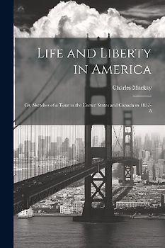 Life and Liberty in America: Or, Sketches of a Tour in the United States and Canada in 1857-8