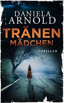 Tränenmädchen - Daniela Arnold [Taschenbuch]