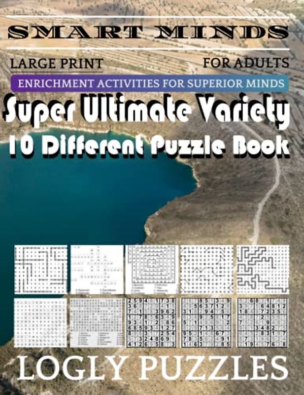 Smart Minds -Variety 10 Different Puzzle Book For Adults: Ultimate Variety Puzzles Large-Print Word Search, Word Maze .Word Spiral ,Word Angles, ... Crossword And Sudoku Easy , Medium And Hard