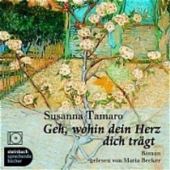 Geh, wohin dein Herz dich trägt. Roman, ungekürzte Lesung