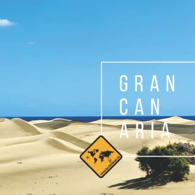 GRAN CANARIA: Die kanarische Insel im GRAN CANARIA Bildband von seiner schönsten Seite. Mit Karte, Sehenswürdigkeiten, Stränden & Smartphone-Anbindung ... Gomera & Teneriffa (unaufschiebbar Fotoband))