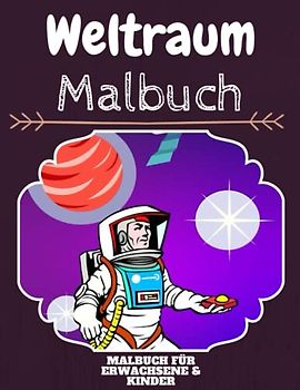 Weltraum Malbuch: HOHE QUALITÄT:Lustiges Weltraum Malbuch für Kinder Und Erwachsene: Süßes Weltraum-Malbuch für Kinder und Kleinkinder-Spaß Designs für Jungen und Mädchen (Vorschule)