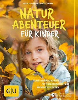 Naturabenteuer für Kinder. Spiel - und Bastelideen für Flussbaumeister und Waldprinzessinnen
