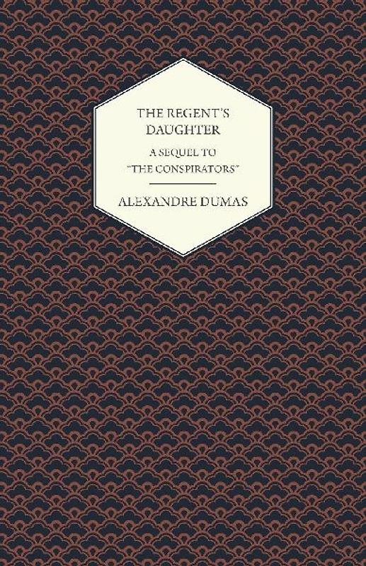 The Regent's Daughter - A Sequel to "The Conspirators"