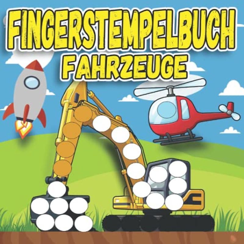 Fingerstempelbuch Fahrzeuge: Fingermalbuch für Kinder mit Traktor, Bagger, LKW, Rakete, Taxi und vielen anderen Autos und durch Flugzeuge - Malen mit ... zum Dot Marker / Punktmarker /Finger