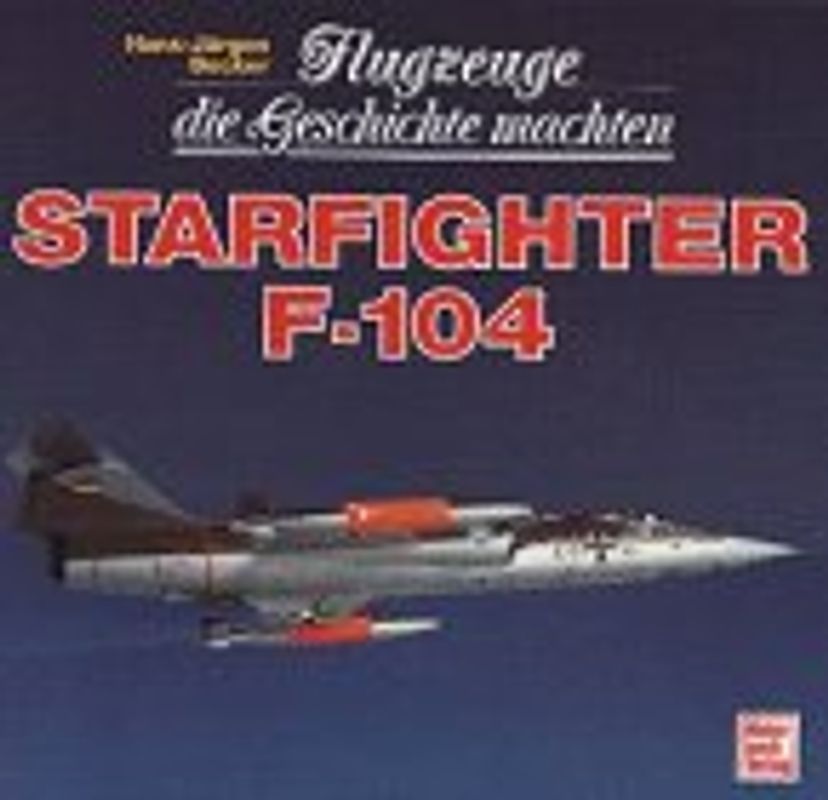 Flugzeuge die Geschichte machten - Starfighter F 104