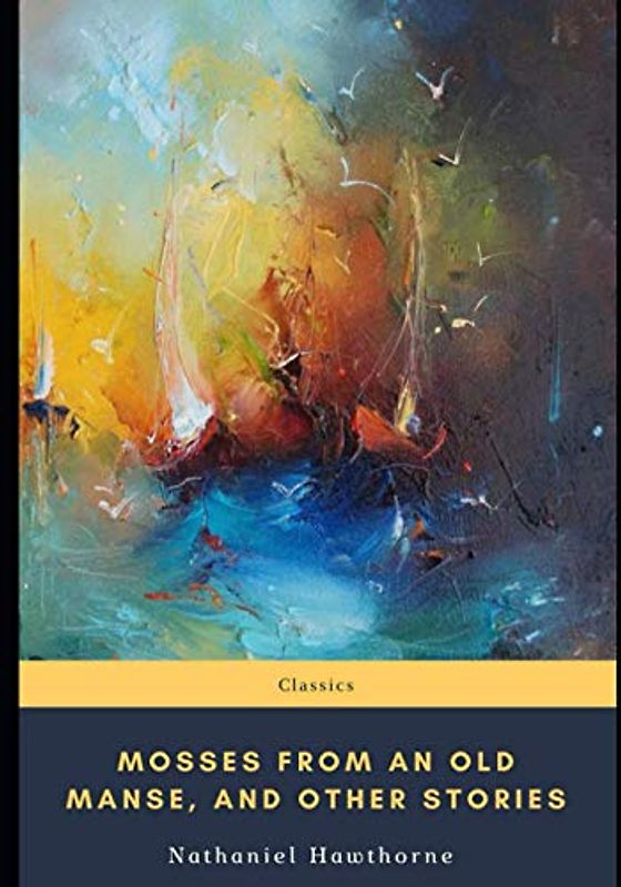 Mosses from an Old Manse, and Other Stories