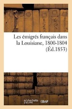 Les Émigrés Français Dans La Louisiane, 1800-1804