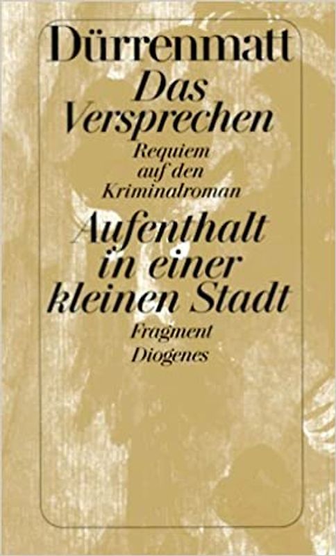 Das Versprechen. Aufenthalt in einer kleinen Stadt. Ein Requiem auf den Kriminalroman und ein Fragment