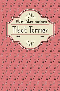 ALLES ÜBER MEINEN TIBET TERRIER: Tolles Buch für alle Informationen über deinen Hund