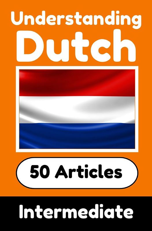Understanding Dutch | Learn Dutch language with 50 Interesting Articles About Countries, Health, Languages and More