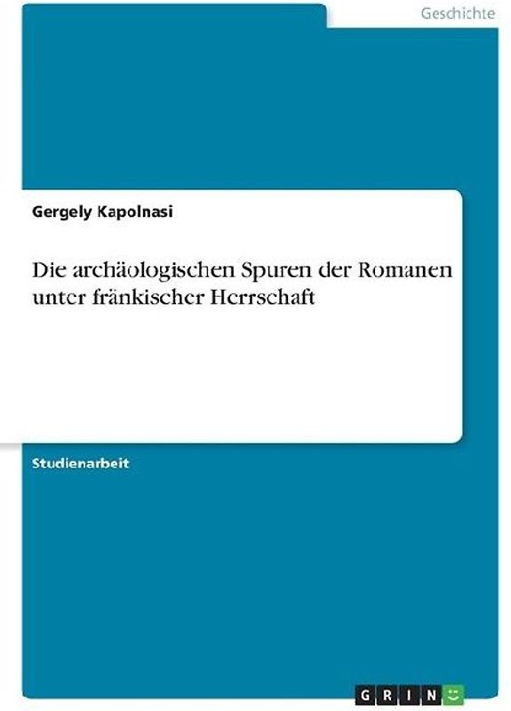 Die archäologischen Spuren der Romanen unter fränkischer Herrschaft