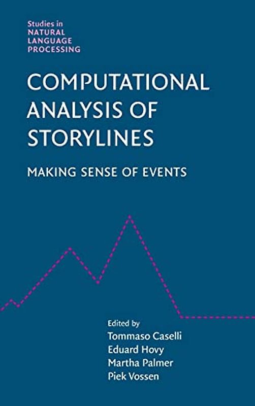 Computational Analysis of Storylines: Making Sense of Events (Studies in Natural Language Processing)