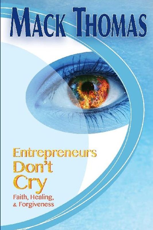 Entrepreneurs Don't Cry(Faith, Healing and Forgiveness)
