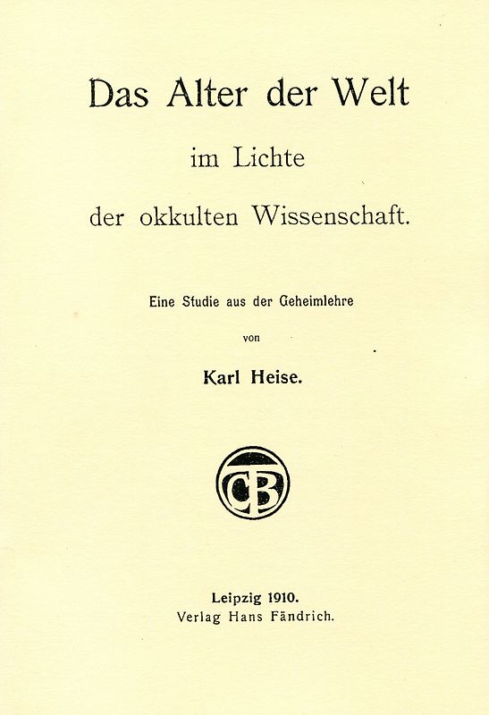 Das Alter der Welt im Lichte der okkulten Wissenschaft. Eine Studie aus der Geheimlehre
