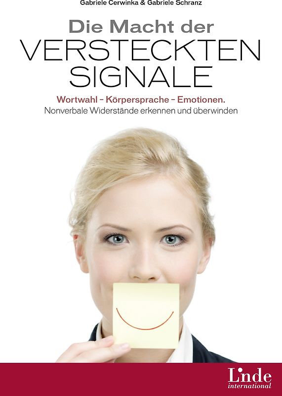 Die Macht der versteckten Signale. Wortwahl - Körpersprache - Emotionen. Nonverbale Widerstände erkennen und überwinden