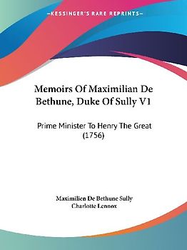 Memoirs Of Maximilian De Bethune, Duke Of Sully V1