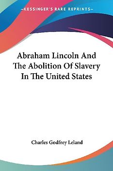 Abraham Lincoln And The Abolition Of Slavery In The United States
