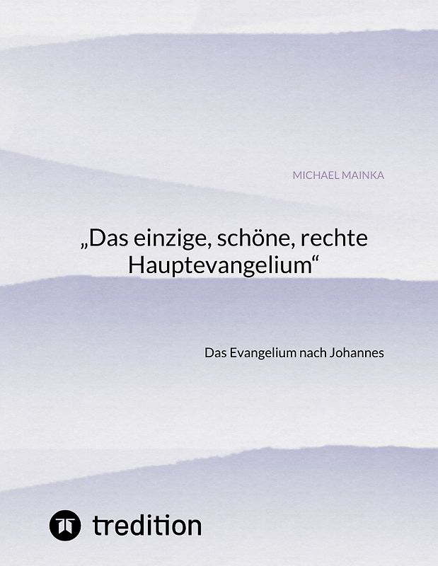 „Das einzige, schöne, rechte Hauptevangelium“