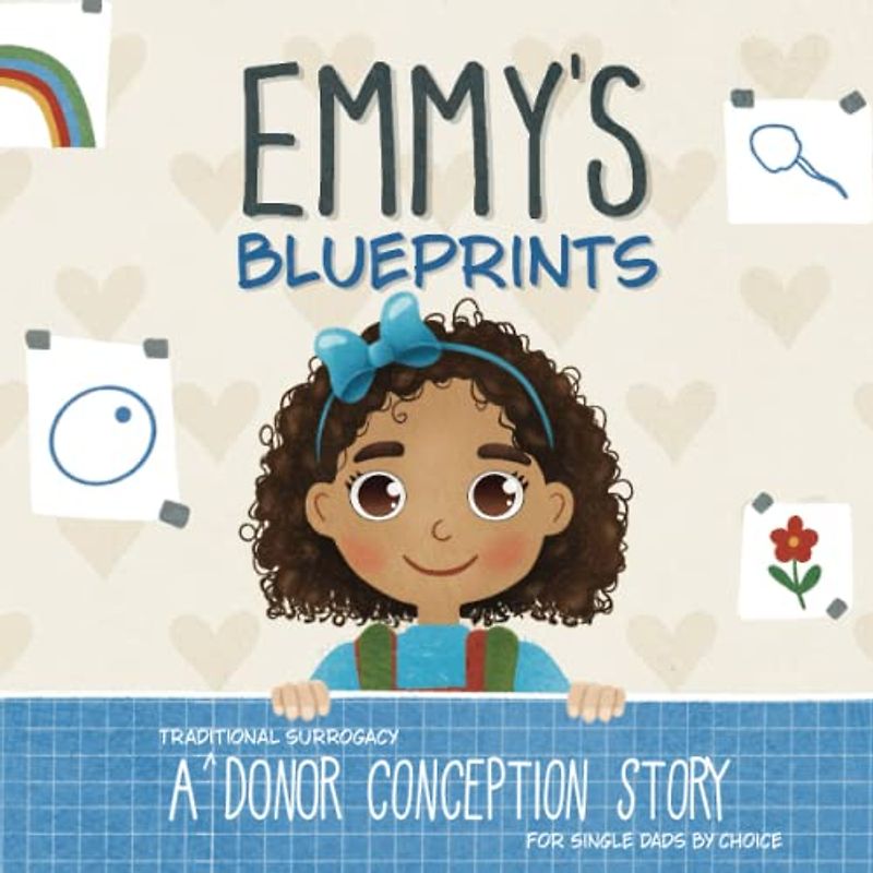 Emmy's Blueprints: A (Traditional Surrogacy) Donor Conception Story for Single Dads By Choice (My Donor Story)