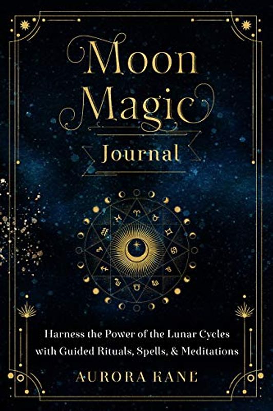 Moon Magic Journal: Harness the Power of the Lunar Cycles with Guided Rituals, Spells, and Meditations (8) (Mystical Handbook, Band 8)