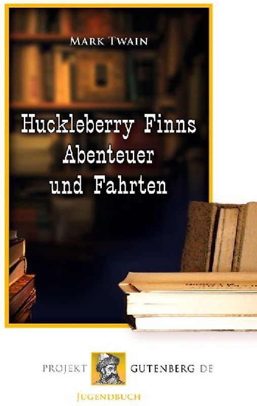 Huckleberry Finns Abenteuer und Fahrten
