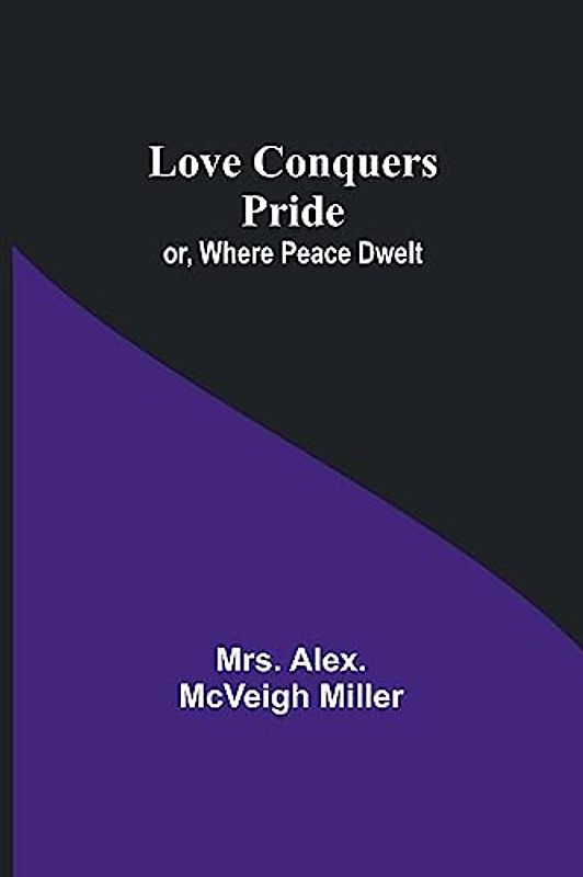 Love Conquers Pride; or, Where Peace Dwelt