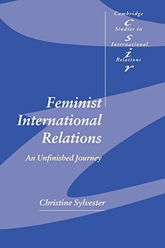 Feminist International Relations: An Unfinished Journey (Cambridge Studies in International Relations, Band 77)