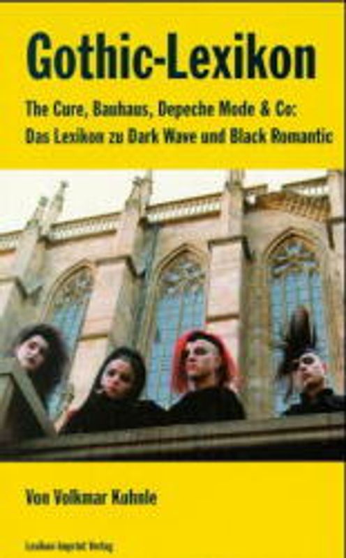Gothic-Lexikon. The Cure, Bauhaus, Depeche Mode & Co: Das Lexikon zu Dark Wave und Black Romantic