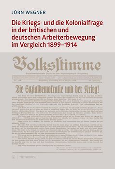 Die Kriegs- und die Kolonialfrage in der britischen und deutschen Arbeiterbewegung im Vergleich. 1899–1914