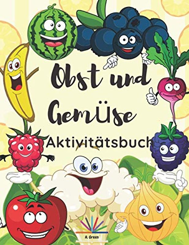 Obst und Gemüse Aktivitätsbuch: Malvorlagen, Labyrinthe und Punkt-zu-Punkt-Aktivitäten für Kinder im Alter von 4-8 Jahren