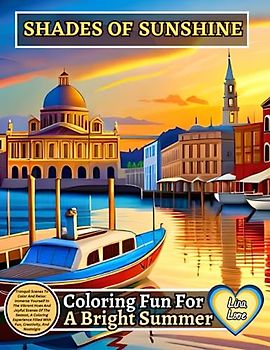 SHADES OF SUNSHINE: Coloring Fun For A Bright Summer: Tranquil Scenes To Color And Relax: Immerse Yourself In The Vibrant Hues And Joyful Scenes Of ... Filled With Fun, Creativity, And Nostalgia