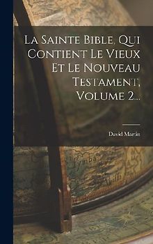 La Sainte Bible, Qui Contient Le Vieux Et Le Nouveau Testament, Volume 2...