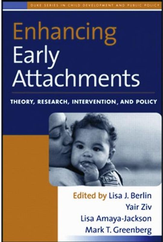 Enhancing Early Attachments: Theory, Research, Intervention, and Policy (Duke Series in Child Development and Public Policy)
