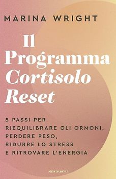 Il Programma Cortisolo Reset. 5 passi per riequilibrare gli ormoni, perdere peso, ridurre lo stress e ritrovare l'energia