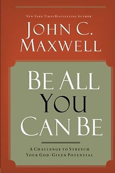 Be All You Can Be: A Challenge to Stretch Your God-Given Potential