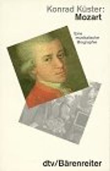 Mozart. Eine musikalische Biographie
