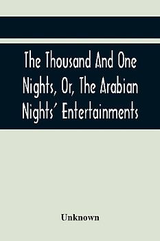 The Thousand And One Nights, Or, The Arabian Nights' Entertainments