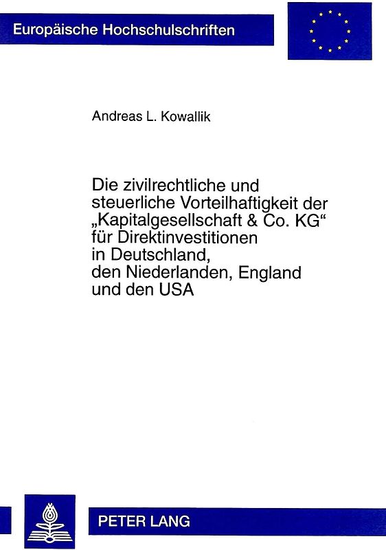 Die zivilrechtliche und steuerliche Vorteilhaftigkeit der «Kapitalgesellschaft & Co. KG» für Direktinvestitionen in Deutschland, den Niederlanden, England und den USA
