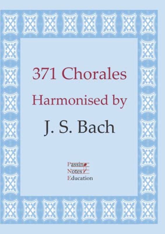 371 Chorales: Harmonised by J. S. Bach