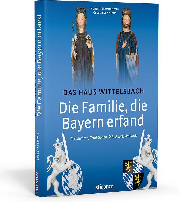 Die Familie, die Bayern erfand: Das Haus Wittelsbach